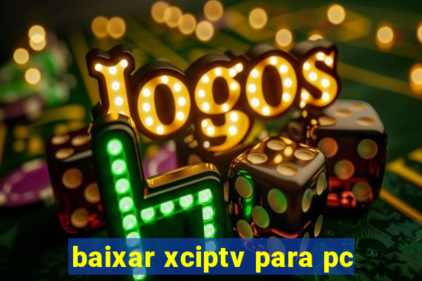 baixar xciptv para pc